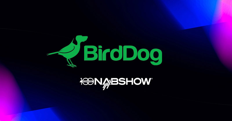 BirdDog社、NAB Show 2023でPTZカメラの新製品や新アプリケーションを発表