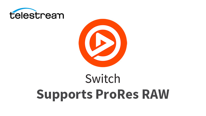 Telestream社、SwitchのProRes RAW対応を発表