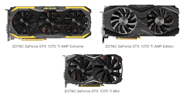 ZOTAC GeForce GTX 1070 Ti AMP Extreme、ZOTAC GeForce GTX 1070 Ti AMP Edition、ZOTAC GeForce GTX 1070 Ti Mini 製品画像